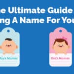 The Ultimate Guide To Choosing A Name For Your Baby