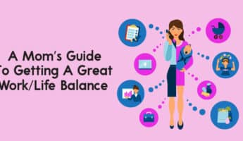 A Mom’s Guide To Getting A Great WorkLife Balance