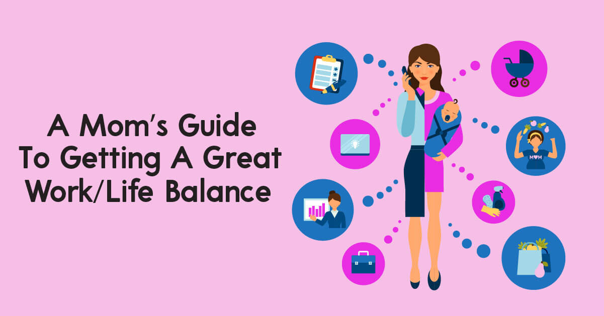 A Mom’s Guide To Getting A Great WorkLife Balance
